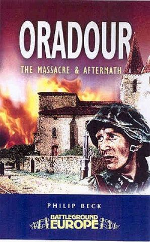 Kniha Oradour: The Massacre and Aftermath Philip Beck