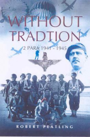 Könyv Without Tradition: 2 Para 1941-1945 Robert Peatling