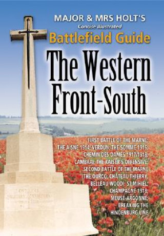Kniha Major & Mrs Holt's Concise Battlefield Guide to the Western Front South Major Holt