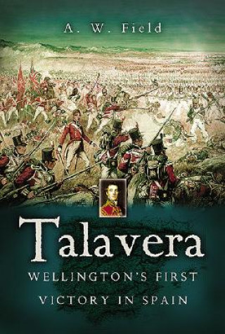 Kniha Talavera: Wellington's First Victory in Spain Andrew Field