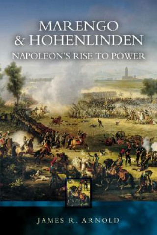 Kniha Marengo and Hohenlinden: Napoleon's Rise to Power James R Arnold