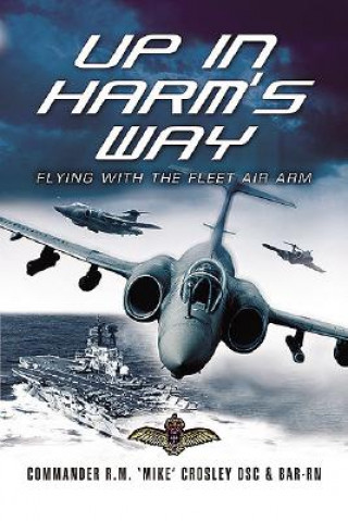 Kniha Up in Harm's Way: Flying With the Fleet Air Arm R M Crosley