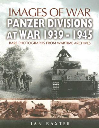 Carte Panzer-divisions at War 1939-1945 (Images of War Series) Ian Baxter