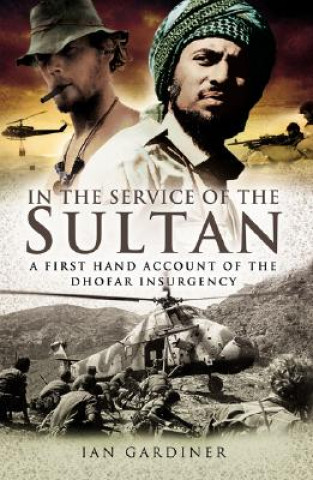 Carte In the Service of the Sultan: A First Hand Account of the Dhofar Insurgency Ian Gardiner
