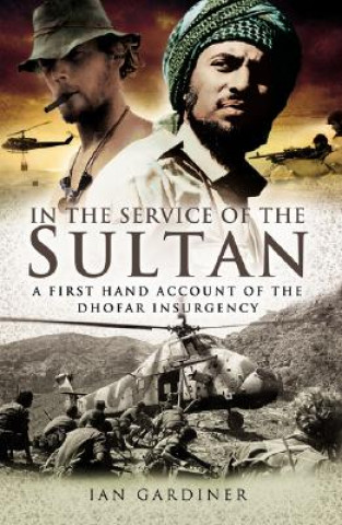 Book In the Service of the Sultan: A First Hand Account of the Dhofar Insurgency Ian Gardiner