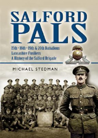 Carte Salford Pals: A History of the Salford Brigade: 15th, 16th, 19th and 20th Battalions Lancashire Fusiliers Michael Stedman