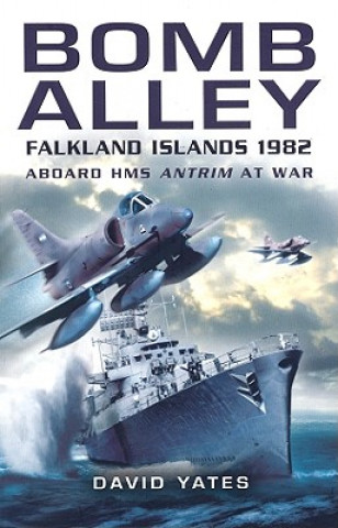 Книга Bomb Alley: Falkland Islands 1982: Aboard HMS Antrim at War David Yates