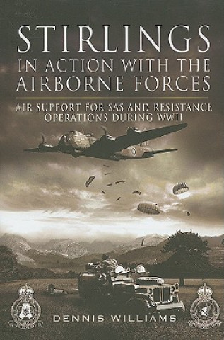 Kniha Stirlings in Action With the Airborne Forces: Air Support for Sas and Resistance Operations During Wwii Dennis J Williams