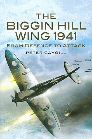 Könyv Biggin Hill Wing 1941: from Defence to Offence, The Peter Caygill