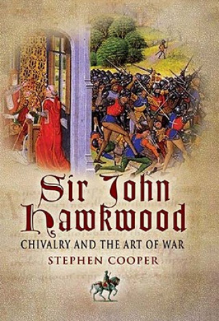 Livre Sir John Hawkwood: Chivalry and the Art of War Stephen Cooper