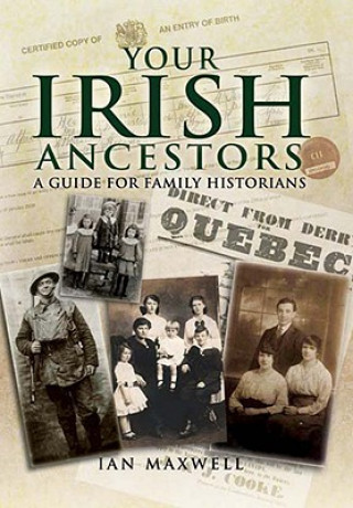 Kniha Your Irish Ancestors: A Guide for the Family Historian Ian Maxwell