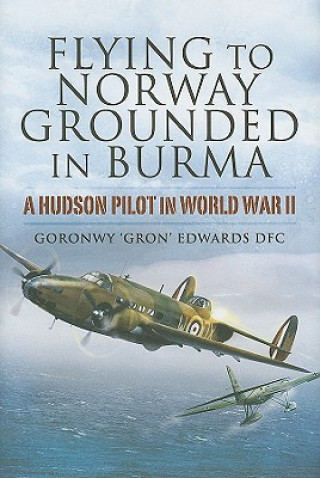 Könyv Flying to Norway, Grounded in Burma: a Hudson Pilot in World War Ii Goronwy Edwards
