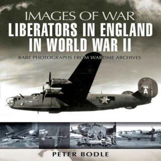 Carte Liberators in England in World War II Peter Bodle