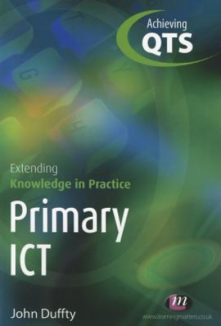 Carte Primary ICT: Extending Knowledge in Practice John Duffy