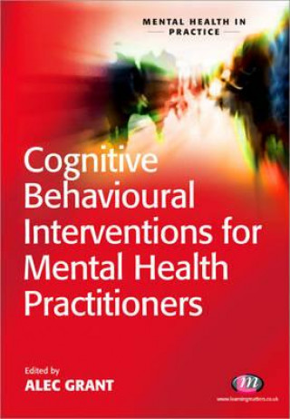 Книга Cognitive Behavioural Interventions for Mental Health Practitioners Alec Grant