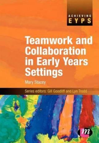 Kniha Teamwork and Collaboration in Early Years Settings Mary Stacey