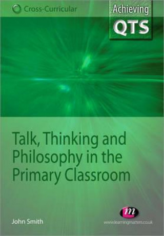 Könyv Talk, Thinking and Philosophy in the Primary Classroom John Smith