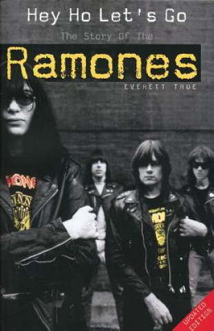 Könyv Hey Ho Let's Go: The Story of the "Ramones" Everett True