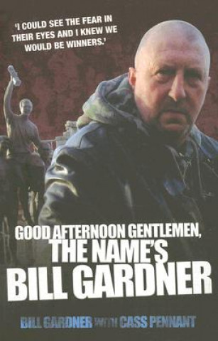 Könyv Good Afternoon, Gentlemen, the Name's Bill Gardner Bill Gardner