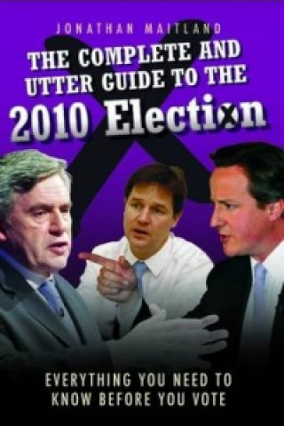 Książka Complete and Utter Guide to the 2010 Election Jonathan Maitland