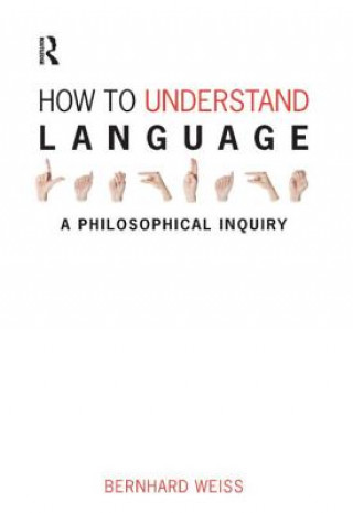 Kniha How to Understand Language Bernhard Weiss