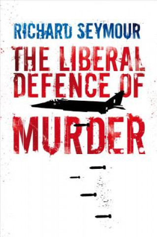 Livre Liberal Defence of Murder Richard Seymour