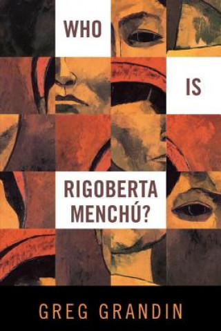 Carte Who Is Rigoberta Menchu? Greg Grandin