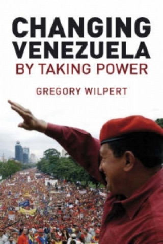 Buch Changing Venezuela by Taking Power Greg Wilpert