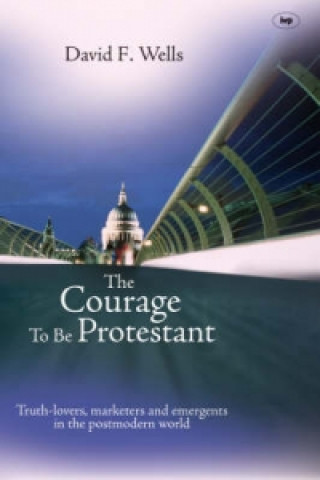 Carte Courage to be Protestant David F Wells