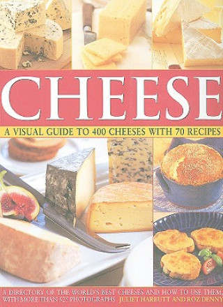 Carte Cheese: a Visual Guide to 400 Cheeses With 150 Recipes Juliet Harbutt