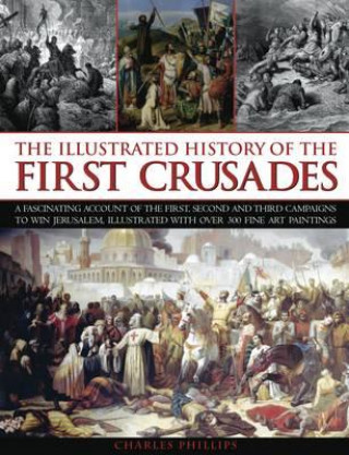 Kniha Illustrated History of the First Crusades Charles Phillips