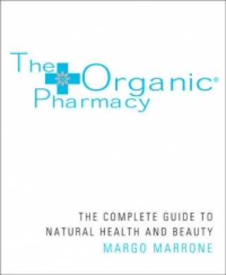 Kniha Organic Pharmacy Complete Guide to Natural Health and Beauty Margo Marone