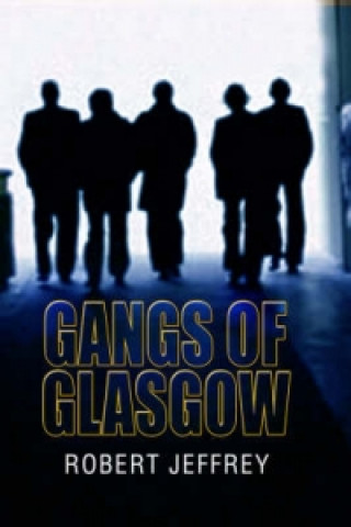 Kniha Gangs of Glasgow Robert Jeffrey