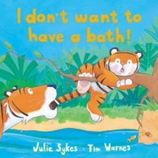 Knjiga I Don't Want to Have a Bath! Julie Sykes