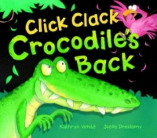 Kniha Click Clack Crocodile's Back Kathryn White