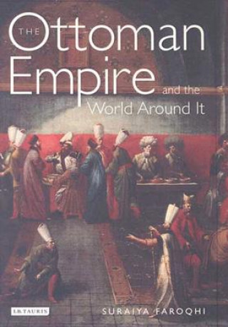 Könyv Ottoman Empire and the World Around it Suraiya Faroqhi