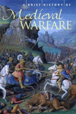 Kniha Brief History of Medieval Warfare Peter Reid