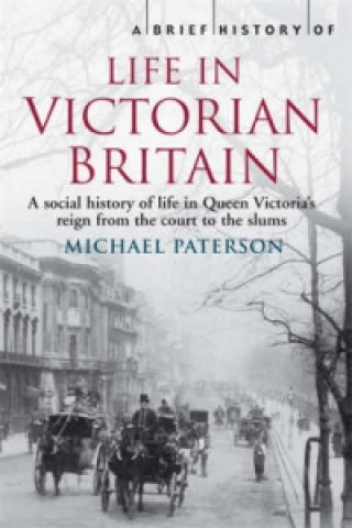 Kniha Brief History of Life in Victorian Britain Michael Paterson