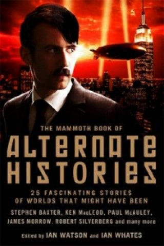 Carte Mammoth Book of Alternate Histories Ian Watson