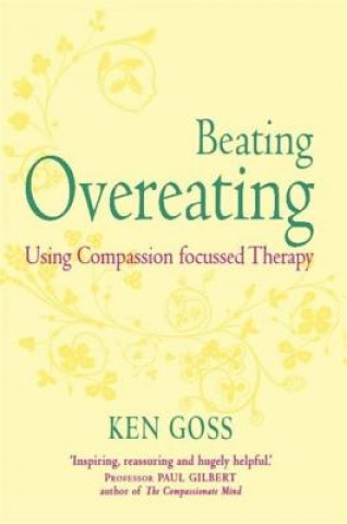 Könyv Compassionate Mind Approach to Beating Overeating Kenneth Goss