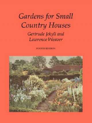 Kniha Gardens for Small Country Houses Gertrude Jekyll