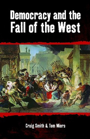 Könyv Democracy and the Fall of the West Craig Smith