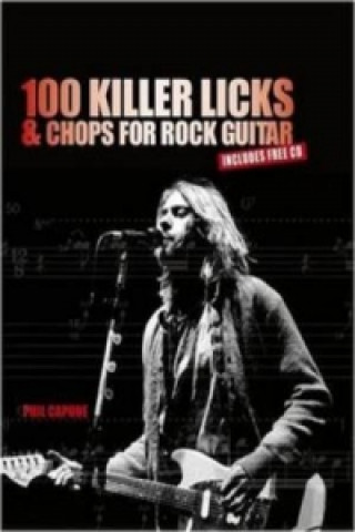 Carte 100 Killer Licks and Chops for the Rock Guitar Phil Capone