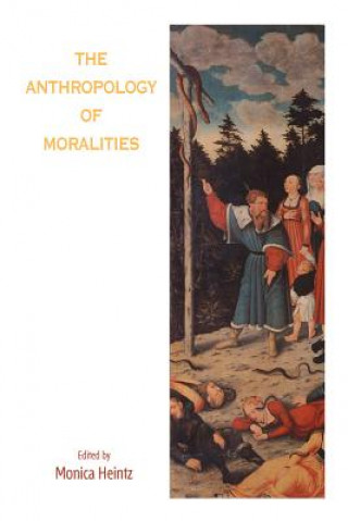 Libro Anthropology of Moralities Monica Heintz