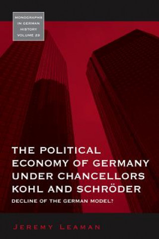 Livre Political Economy of Germany under Chancellors Kohl and SchrAder Jeremy Leaman