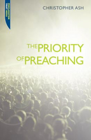 Carte Priority of Preaching Christopher Ash