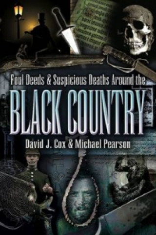 Kniha Foul Deeds and Suspicious Deaths Around the Black Country David John Cox