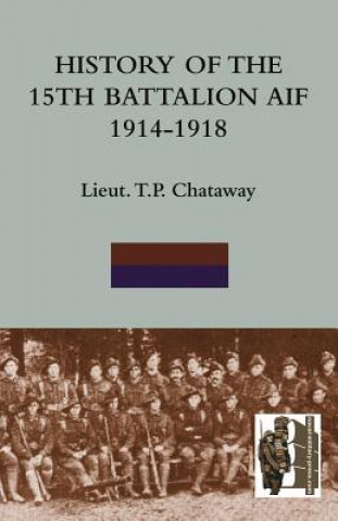 Książka History of the 15th Battalion Aif 1914-1918 Lieut T.P. Chataway .