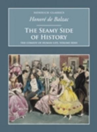 Carte Seamy Side of History: The Comedy of Human Life Volume XXXII Honoré De Balzac