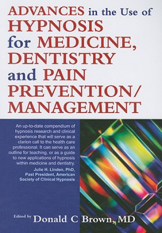 Carte Advances in the Use of Hypnosis for Medicine, Dentistry and Pain Prevention/Management Donald C Brown